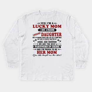 yes! I'm a lucky mom I have a freaking daughter she's stubborn messy and a bit silly sometimes but she is a perfect mixture of Kids Long Sleeve T-Shirt